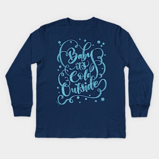 Winter Quote Baby It's Cold Outside Blue Snow Design Kids Long Sleeve T-Shirt